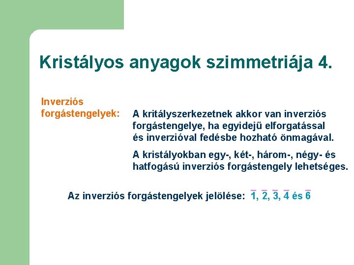 Kristályos anyagok szimmetriája 4. Inverziós forgástengelyek: A kritályszerkezetnek akkor van inverziós forgástengelye, ha egyidejű