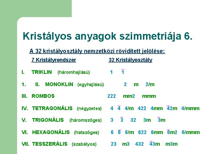 Kristályos anyagok szimmetriája 6. A 32 kristályosztály nemzetközi rövidített jelölése: 7 Kristályrendszer I. 1.