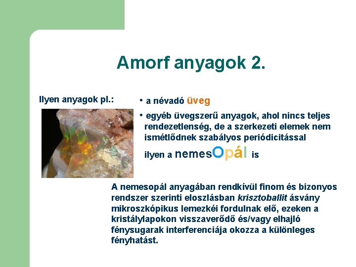 Amorf anyagok 2. Ilyen anyagok pl. : • a névadó üveg • egyéb üvegszerű