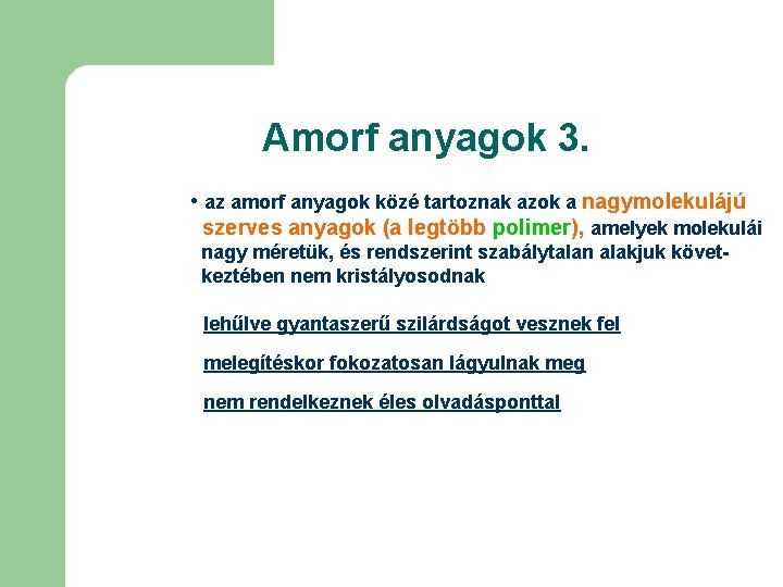 Amorf anyagok 3. • az amorf anyagok közé tartoznak azok a nagymolekulájú szerves anyagok