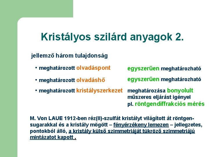 Kristályos szilárd anyagok 2. jellemző három tulajdonság • meghatározott olvadáspont egyszerűen meghatározható • meghatározott