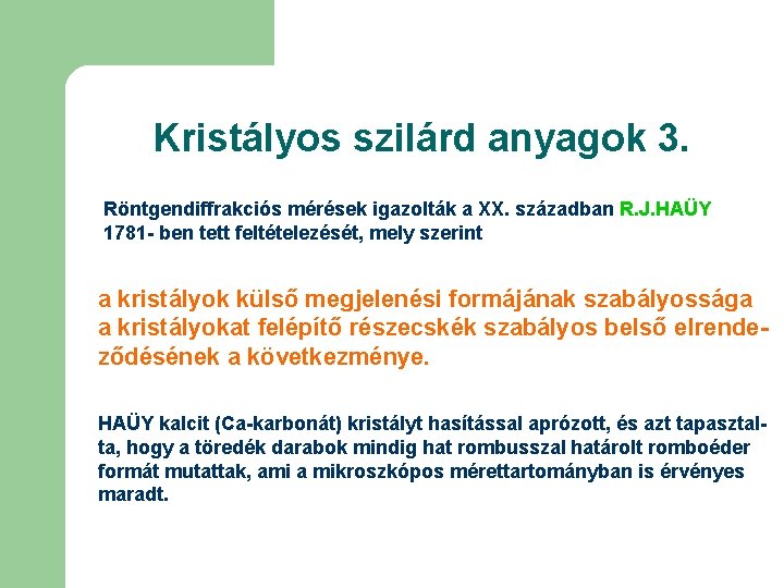 Kristályos szilárd anyagok 3. Röntgendiffrakciós mérések igazolták a XX. században R. J. HAÜY 1781