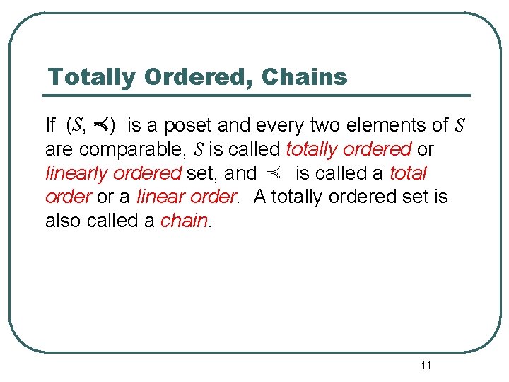 Totally Ordered, Chains If (S, ) is a poset and every two elements of