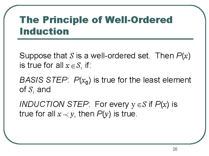 The Principle of Well-Ordered Induction Suppose that S is a well-ordered set. Then P(x)