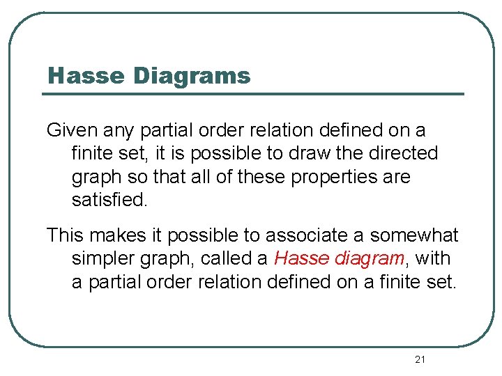 Hasse Diagrams Given any partial order relation defined on a finite set, it is