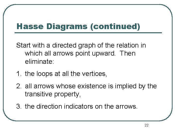 Hasse Diagrams (continued) Start with a directed graph of the relation in which all