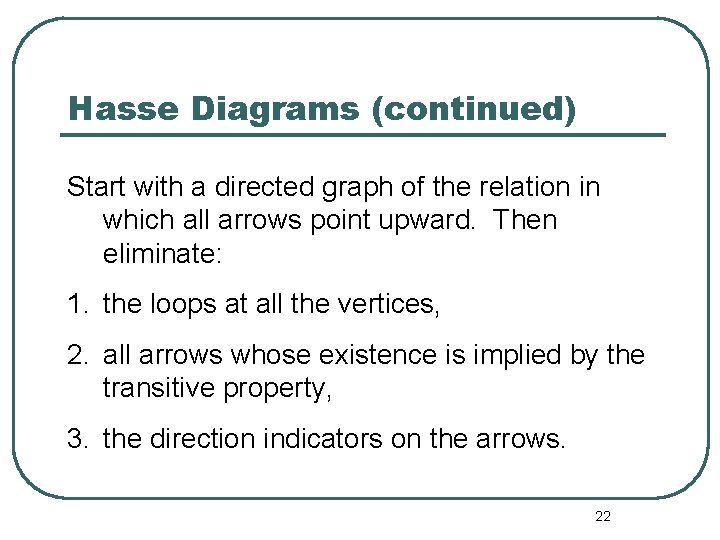 Hasse Diagrams (continued) Start with a directed graph of the relation in which all Hasse Diagrams (continued) Start with a directed graph of the relation in which all