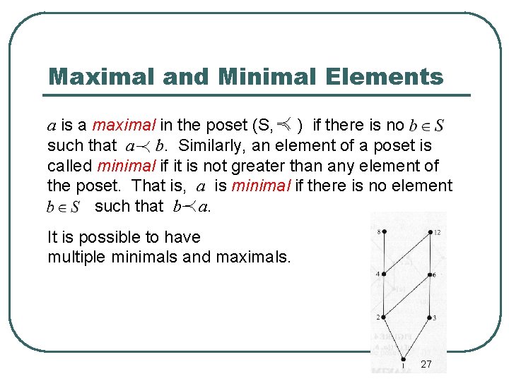 Maximal and Minimal Elements a is a maximal in the poset (S, ) if