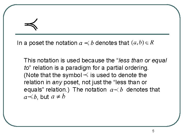 In a poset the notation a b denotes that This notation is used because