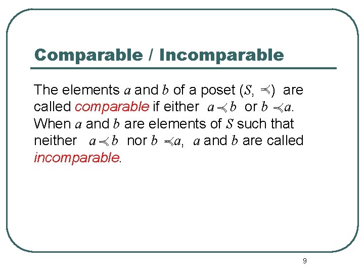 Comparable / Incomparable The elements a and b of a poset (S, ) are