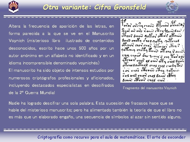 Otra variante: Cifra Gronsfeld Altera la frecuencia de aparición de las letras, en forma