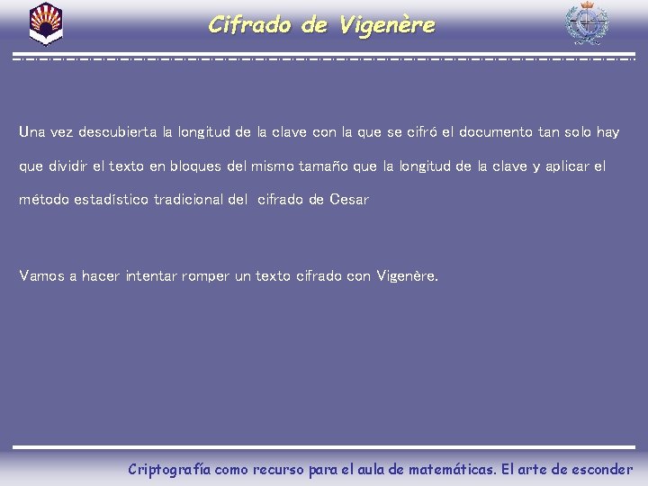 Cifrado de Vigenère Una vez descubierta la longitud de la clave con la que