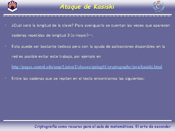 Ataque de Kasiski • ¿Cuál será la longitud de la clave? Para averiguarlo se