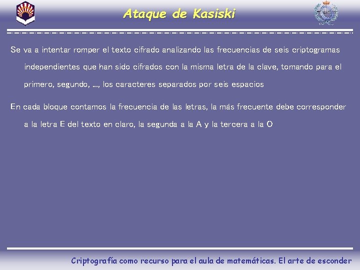 Ataque de Kasiski Se va a intentar romper el texto cifrado analizando las frecuencias