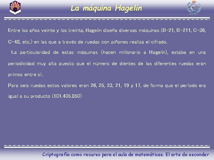 La máquina Hagelin Entre los años veinte y los treinta, Hagelin diseña diversas máquinas