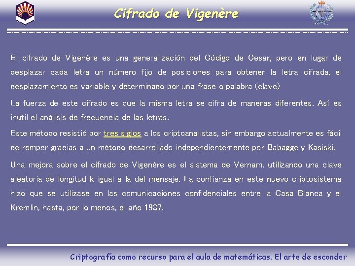 Cifrado de Vigenère El cifrado de Vigenère es una generalización del Código de Cesar,