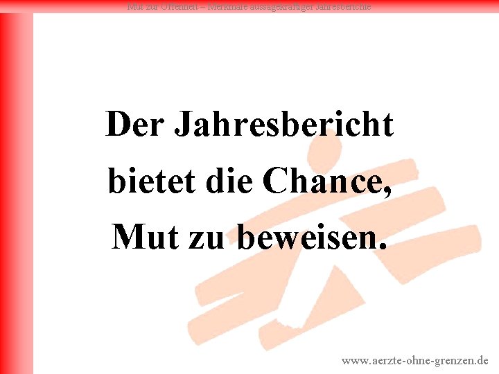 Mut zur Offenheit – Merkmale aussagekräftiger Jahresberichte Der Jahresbericht bietet die Chance, Mut zu