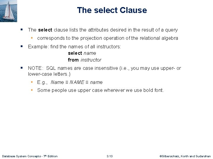 The select Clause § The select clause lists the attributes desired in the result