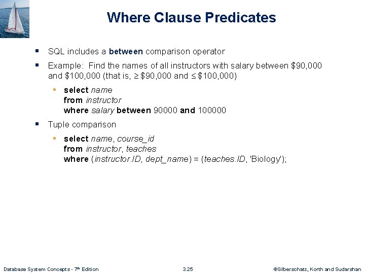 Where Clause Predicates § SQL includes a between comparison operator § Example: Find the