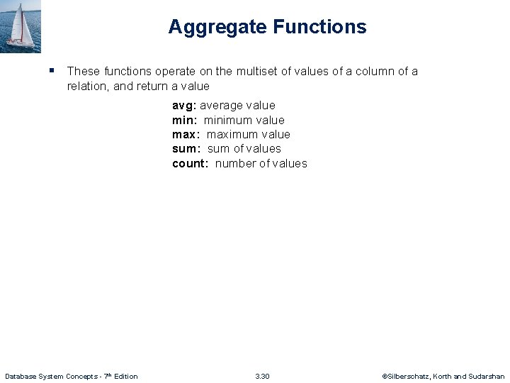 Aggregate Functions § These functions operate on the multiset of values of a column