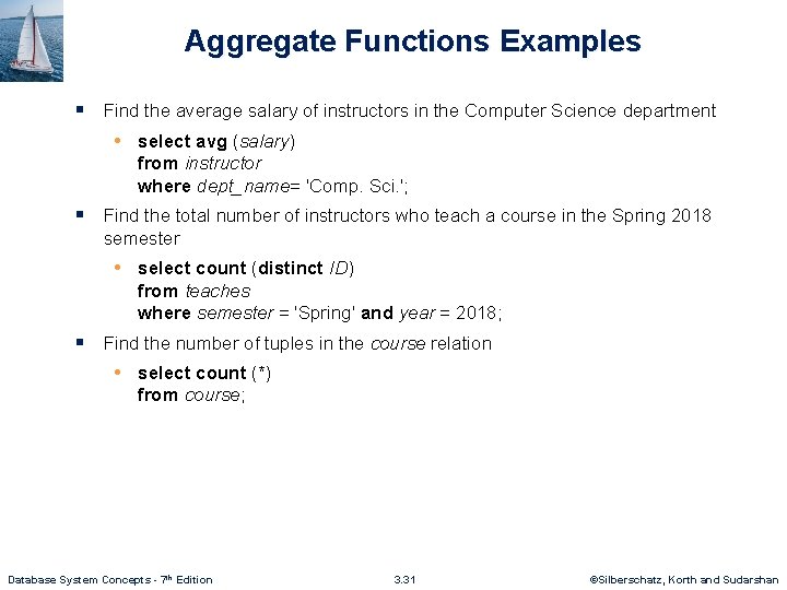 Aggregate Functions Examples § Find the average salary of instructors in the Computer Science
