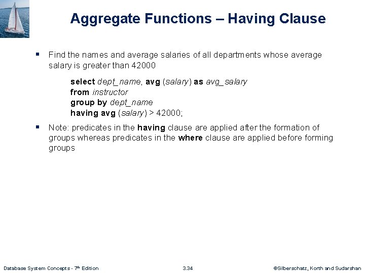 Aggregate Functions – Having Clause § Find the names and average salaries of all
