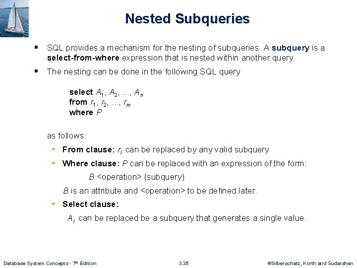 Nested Subqueries § SQL provides a mechanism for the nesting of subqueries. A subquery