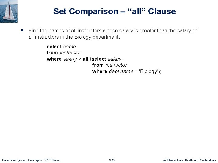 Set Comparison – “all” Clause § Find the names of all instructors whose salary