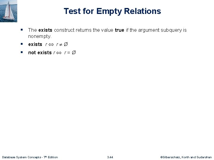 Test for Empty Relations § The exists construct returns the value true if the