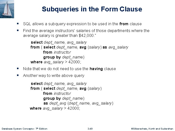 Subqueries in the Form Clause § SQL allows a subquery expression to be used