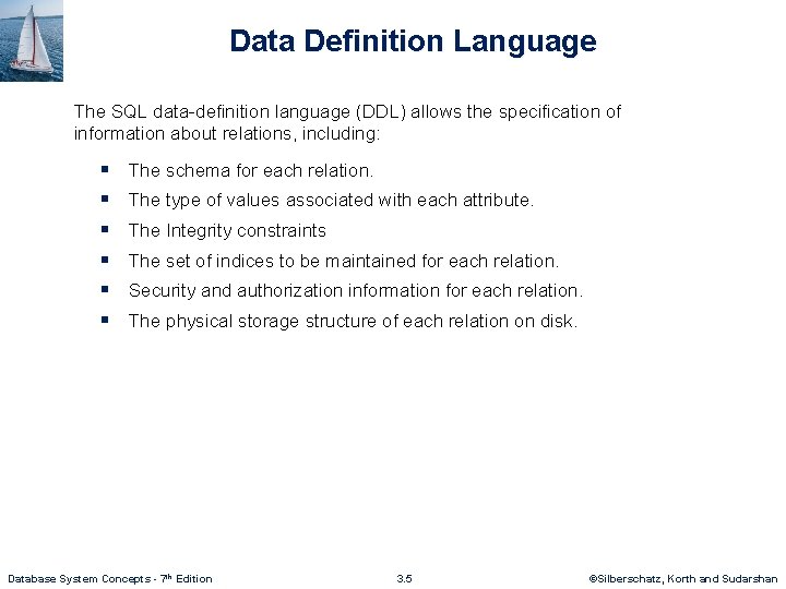 Data Definition Language The SQL data-definition language (DDL) allows the specification of information about