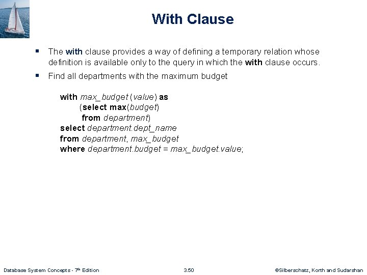With Clause § The with clause provides a way of defining a temporary relation