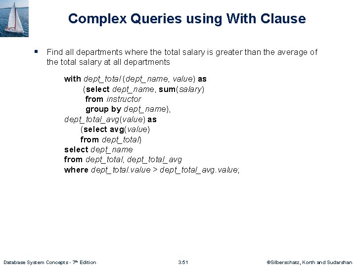 Complex Queries using With Clause § Find all departments where the total salary is