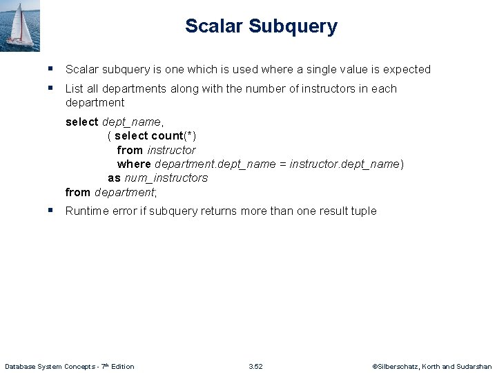 Scalar Subquery § Scalar subquery is one which is used where a single value