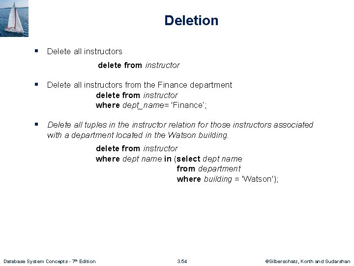 Deletion § Delete all instructors delete from instructor § Delete all instructors from the