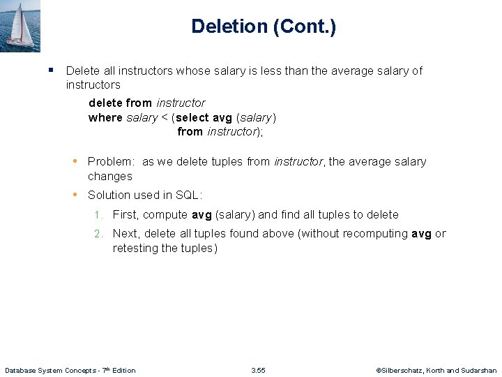 Deletion (Cont. ) § Delete all instructors whose salary is less than the average