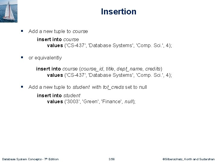 Insertion § Add a new tuple to course insert into course values ('CS-437', 'Database