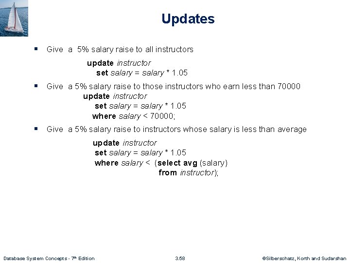 Updates § Give a 5% salary raise to all instructors update instructor set salary