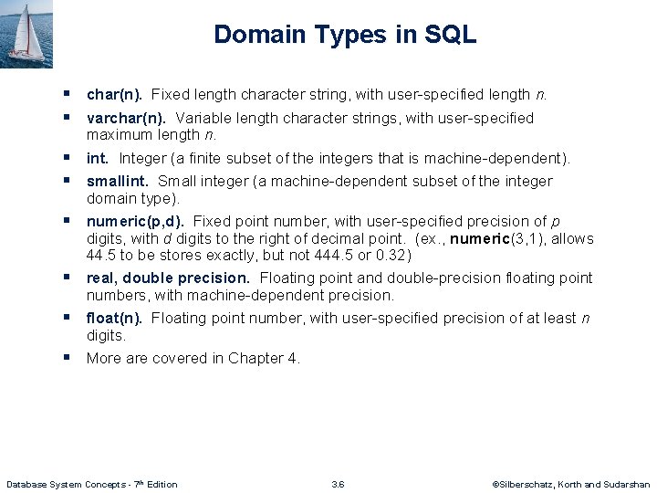 Domain Types in SQL § char(n). Fixed length character string, with user-specified length n.