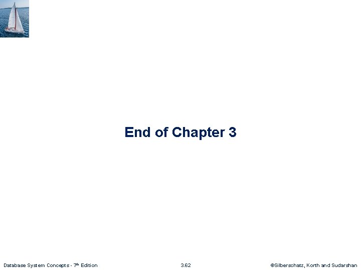 End of Chapter 3 Database System Concepts - 7 th Edition 3. 62 ©Silberschatz,