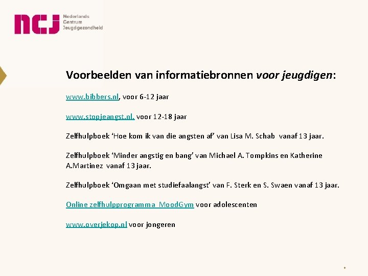 Voorbeelden van informatiebronnen voor jeugdigen: www. bibbers. nl, voor 6 -12 jaar www. stopjeangst.