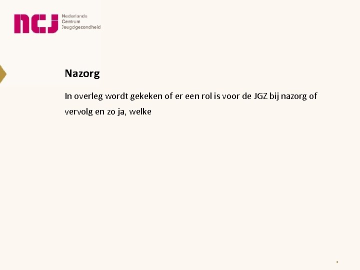 Nazorg In overleg wordt gekeken of er een rol is voor de JGZ bij