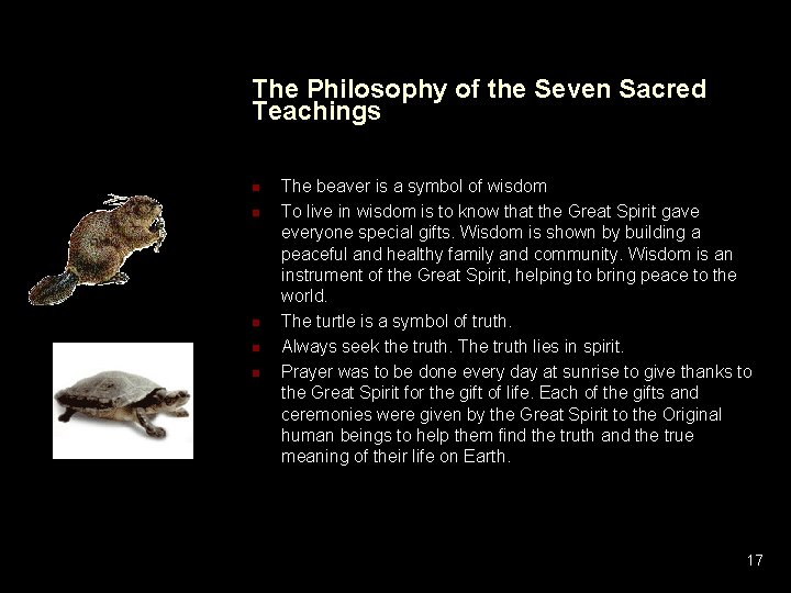 The Philosophy of the Seven Sacred Teachings The beaver is a symbol of wisdom