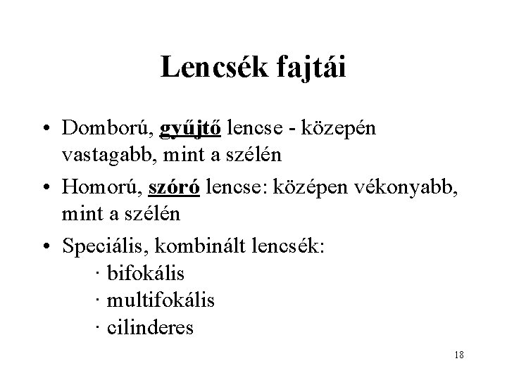 Lencsék fajtái • Domború, gyűjtő lencse - közepén vastagabb, mint a szélén • Homorú,