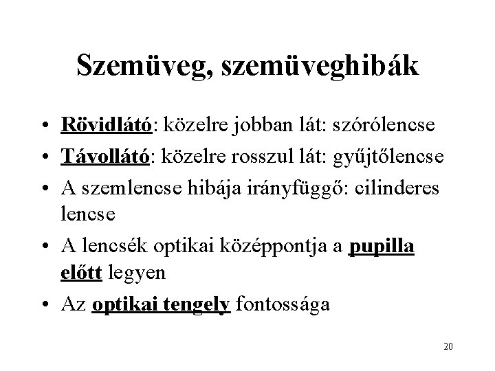 Szemüveg, szemüveghibák • Rövidlátó: közelre jobban lát: szórólencse • Távollátó: közelre rosszul lát: gyűjtőlencse