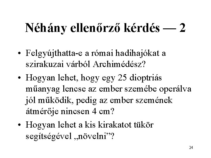 Néhány ellenőrző kérdés — 2 • Felgyújthatta-e a római hadihajókat a szirakuzai várból Archimédész?