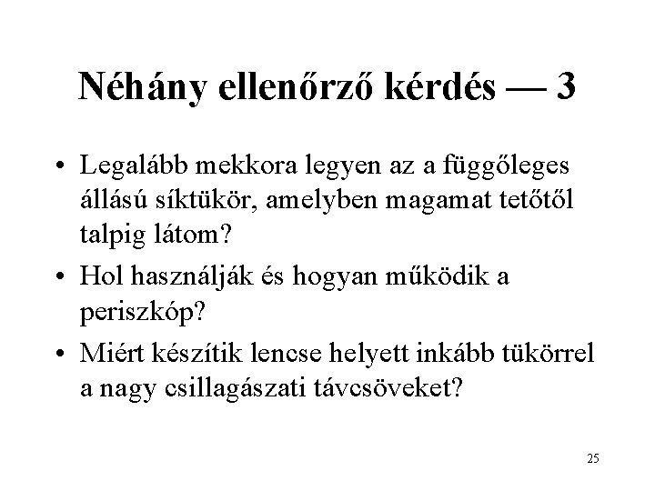 Néhány ellenőrző kérdés — 3 • Legalább mekkora legyen az a függőleges állású síktükör,