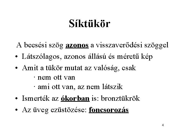 Síktükör A beesési szög azonos a visszaverődési szöggel • Látszólagos, azonos állású és méretű