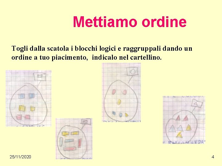 Mettiamo ordine Togli dalla scatola i blocchi logici e raggruppali dando un ordine a