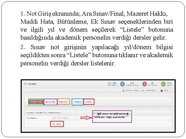 1. Not Giriş ekranında; Ara Sınav/Final, Mazeret Hakkı, Maddi Hata, Bütünleme, Ek Sınav seçeneklerinden